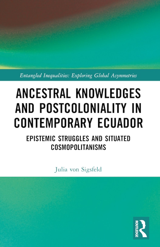 Couverture_Ancestral Knowledges and Postcoloniality in Contemporary Ecuador