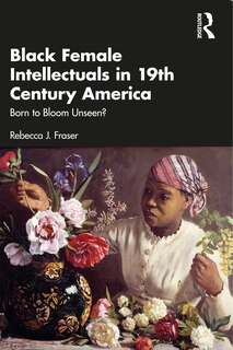 Front cover_Black Female Intellectuals in Nineteenth Century America
