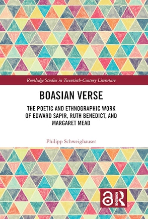 Boasian Verse: The Poetic and Ethnographic Work of Edward Sapir, Ruth Benedict, and Margaret Mead