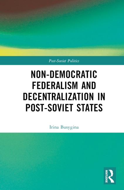 Front cover_Non-Democratic Federalism and Decentralization in Post-Soviet States