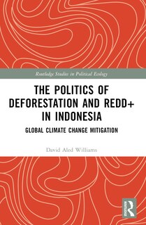 Front cover_The Politics of Deforestation and REDD+ in Indonesia