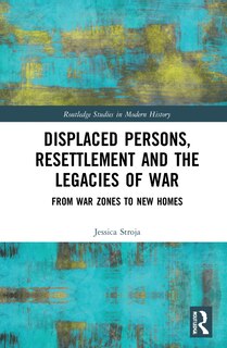 Front cover_Displaced Persons, Resettlement And The Legacies Of War