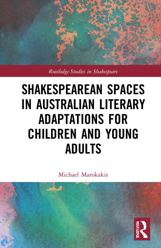 Front cover_Shakespearean Spaces In Australian Literary Adaptations For Children And Young Adults