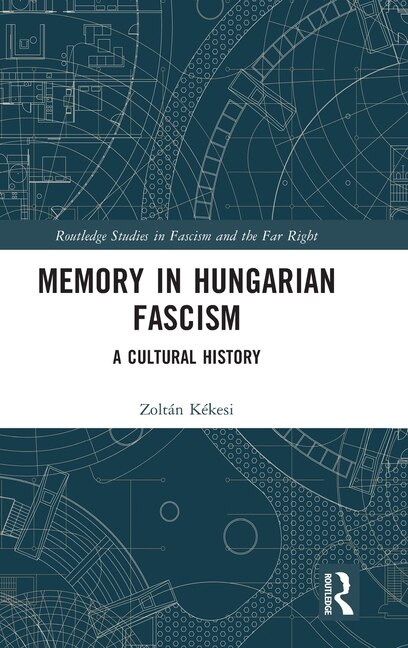 Front cover_Memory in Hungarian Fascism
