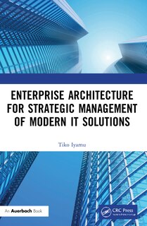 Front cover_Enterprise Architecture for Strategic Management of Modern IT Solutions