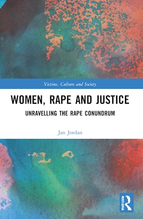 Women, Rape and Justice: Unravelling the Rape Conundrum