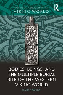 Front cover_Bodies, Beings, and the Multiple Burial Rite of the Western Viking World