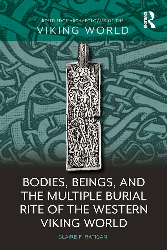 Front cover_Bodies, Beings, and the Multiple Burial Rite of the Western Viking World