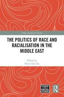 Front cover_The Politics of Race and Racialisation in the Middle East
