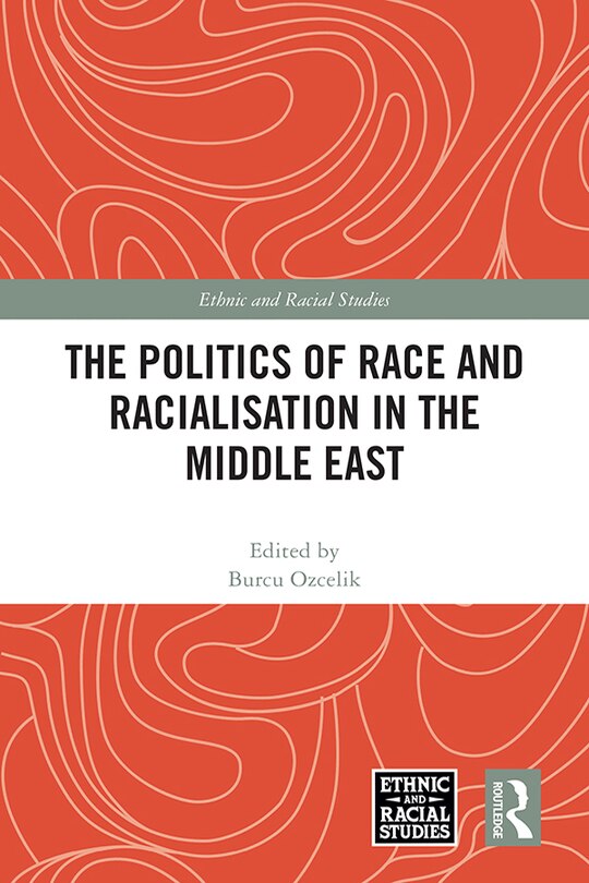 Front cover_The Politics of Race and Racialisation in the Middle East
