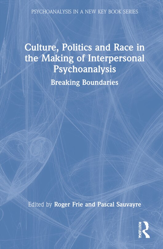 Front cover_Culture, Politics And Race In The Making Of Interpersonal Psychoanalysis