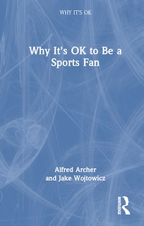 Front cover_Why It's OK to Be A Sports Fan