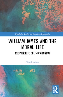 Front cover_William James And The Moral Life
