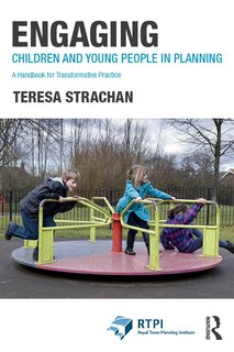 Engaging Children and Young People in Planning: A Handbook for Transformative Practice