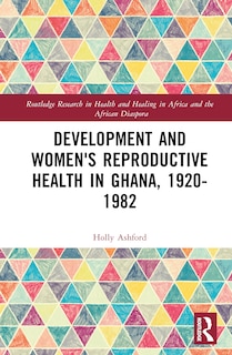 Front cover_Development and Women's Reproductive Health in Ghana, 1920-1982