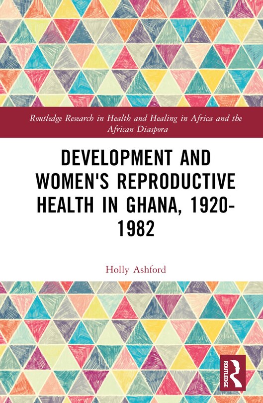 Front cover_Development and Women's Reproductive Health in Ghana, 1920-1982