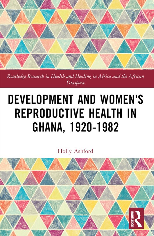 Front cover_Development and Women's Reproductive Health in Ghana, 1920-1982