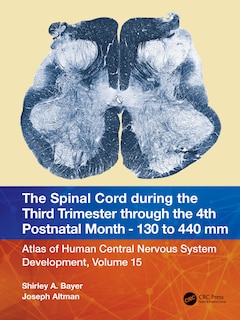 Couverture_The Spinal Cord during the Middle Second Trimester through the 4th Postnatal Month 130- to 440-mm Crown-Rump Lengths