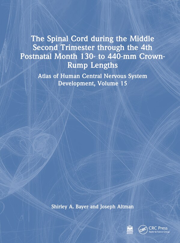 Couverture_The Spinal Cord during the Middle Second Trimester through the 4th Postnatal Month 130- to 440-mm Crown-Rump Lengths