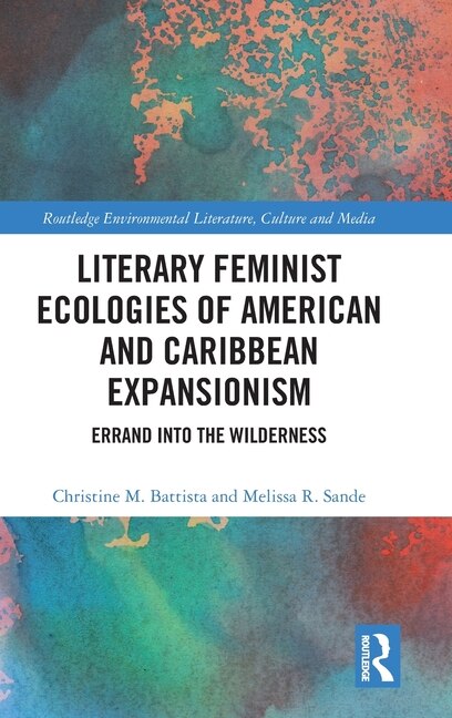 Front cover_Literary Feminist Ecologies of American and Caribbean Expansionism