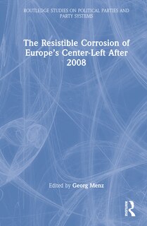 Front cover_The Resistible Corrosion of Europe's Center-Left After 2008
