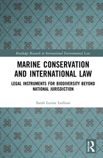 Marine Conservation and International Law: Legal Instruments for Biodiversity Beyond National Jurisdiction