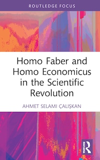 Front cover_Homo Faber and Homo Economicus in the Scientific Revolution