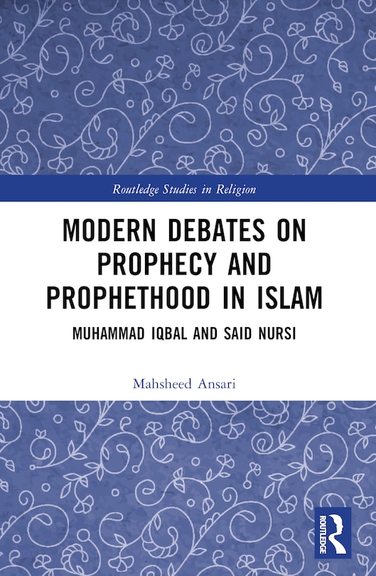 Front cover_Modern Debates on Prophecy and Prophethood in Islam