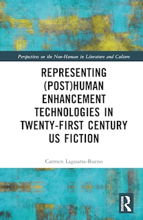 Front cover_Representing (Post)Human Enhancement Technologies in Twenty-First Century US Fiction