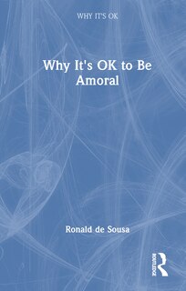 Front cover_Why It's OK to Be Amoral