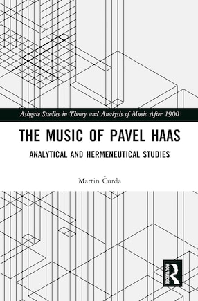 The Music Of Pavel Haas: Analytical And Hermeneutical Studies