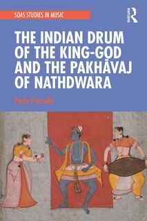 Couverture_The Indian Drum of the King-God and the PakhAvaj of Nathdwara