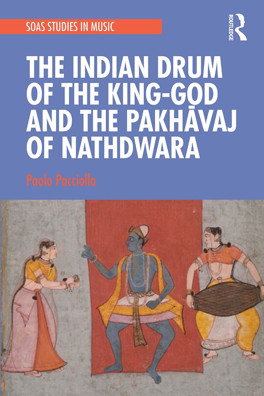Couverture_The Indian Drum of the King-God and the PakhAvaj of Nathdwara