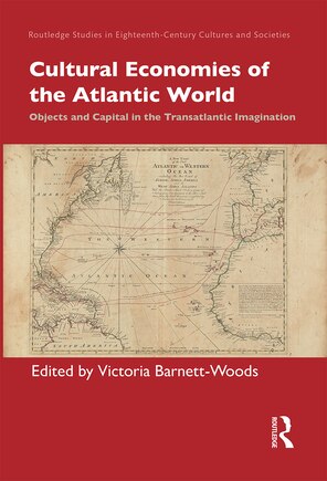 Cultural Economies Of The Atlantic World: Objects And Capital In The Transatlantic Imagination