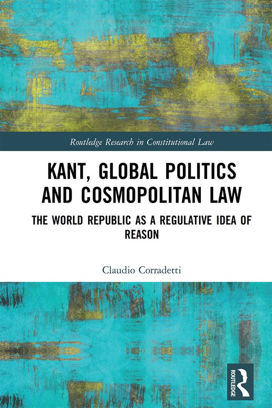Front cover_Kant, Global Politics And Cosmopolitan Law
