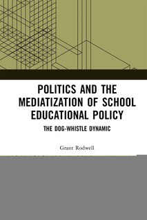 Front cover_Politics And The Mediatization Of School Educational Policy