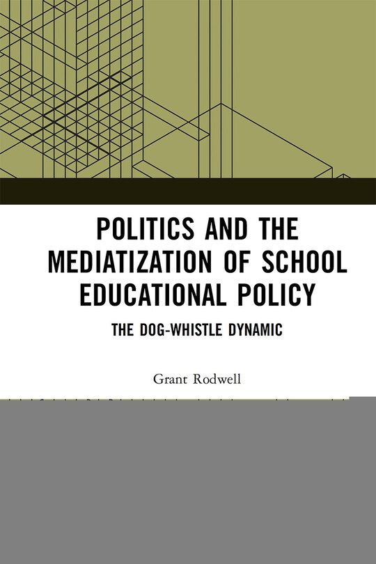 Front cover_Politics And The Mediatization Of School Educational Policy