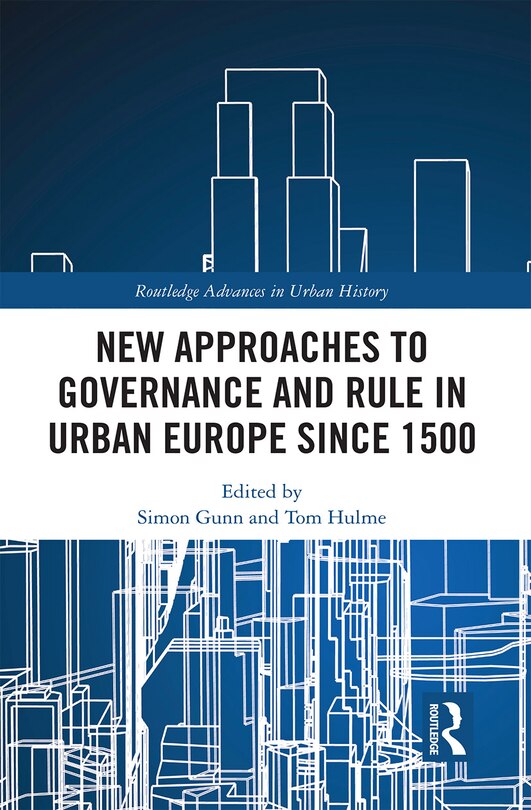 Front cover_New Approaches To Governance And Rule In Urban Europe Since 1500