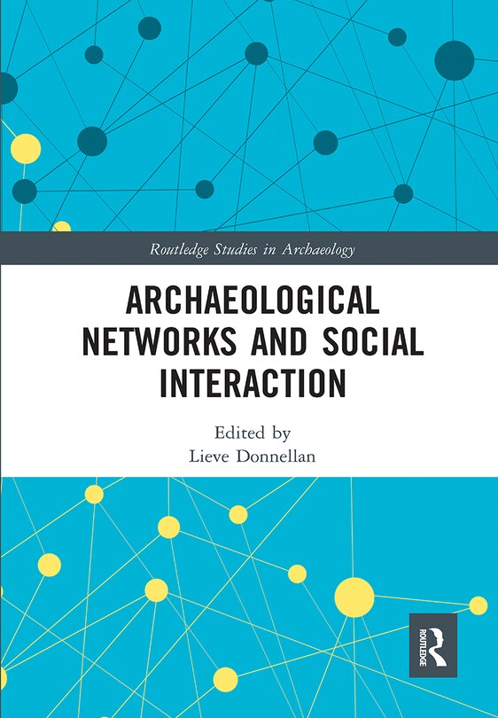 Front cover_Archaeological Networks And Social Interaction