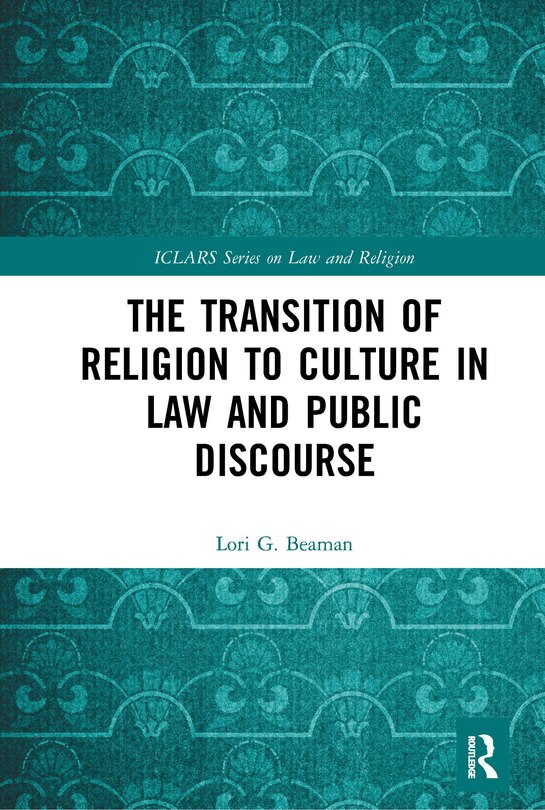 Front cover_The Transition Of Religion To Culture In Law And Public Discourse