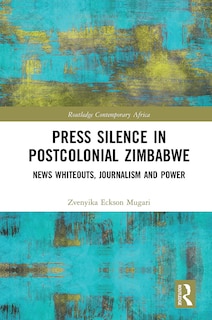 Front cover_Press Silence In Postcolonial Zimbabwe