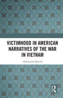 Front cover_Victimhood In American Narratives Of The War In Vietnam