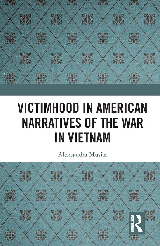 Front cover_Victimhood In American Narratives Of The War In Vietnam