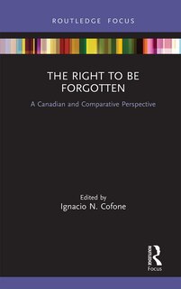 The Right To Be Forgotten: A Canadian And Comparative Perspective