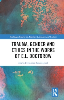 Front cover_Trauma, Gender And Ethics In The Works Of E.l. Doctorow
