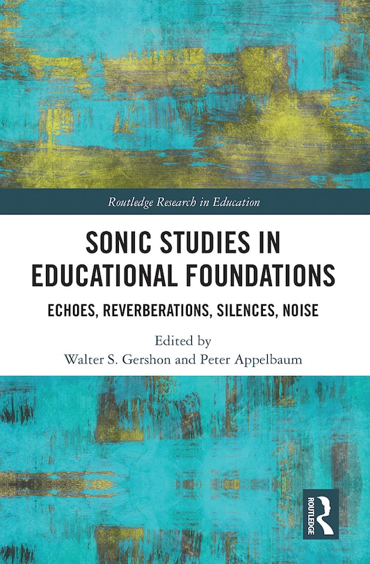 Sonic Studies In Educational Foundations: Echoes, Reverberations, Silences, Noise