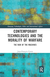 Front cover_Contemporary Technologies And The Morality Of Warfare