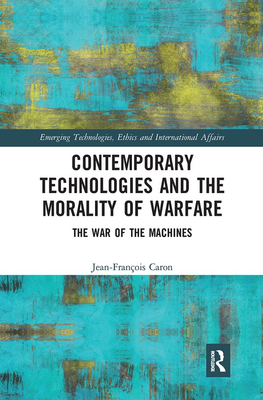 Front cover_Contemporary Technologies And The Morality Of Warfare