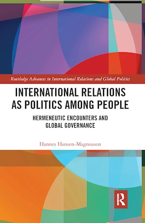 International Relations As Politics Among People: Hermeneutic Encounters And Global Governance