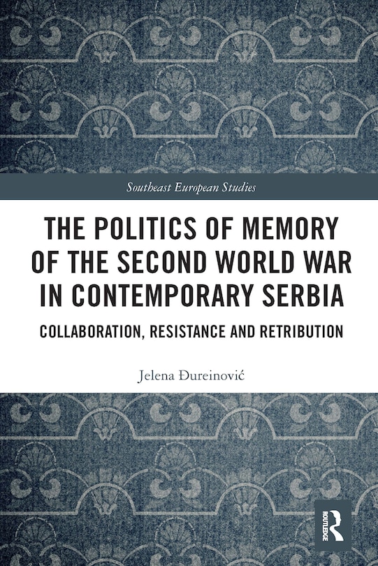 Couverture_The Politics Of Memory Of The Second World War In Contemporary Serbia